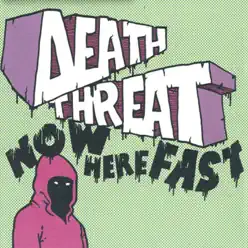 Now Here Fast - Death Threat