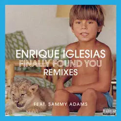 Finally Found You (feat. Sammy Adams) [Remixes] - EP - Enrique Iglesias