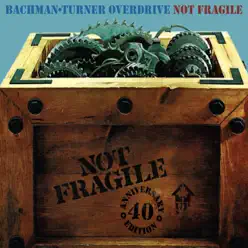 Not Fragile (40th Anniversary Edition) - Bachman-Turner Overdrive