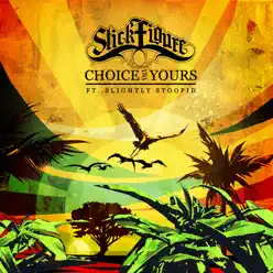 Choice Is Yours (feat. Slightly Stoopid) - Single - Stick Figure