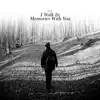 I Walk In Memories With You - Single album lyrics, reviews, download