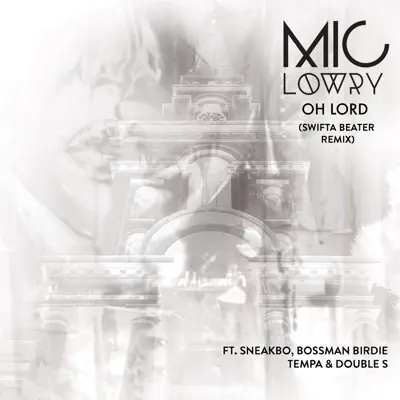 Oh Lord (feat. Sneakbo, Bossman Birdie, Tempa & Double S) [Swifta Beater Remix] - Single - MiC LOWRY