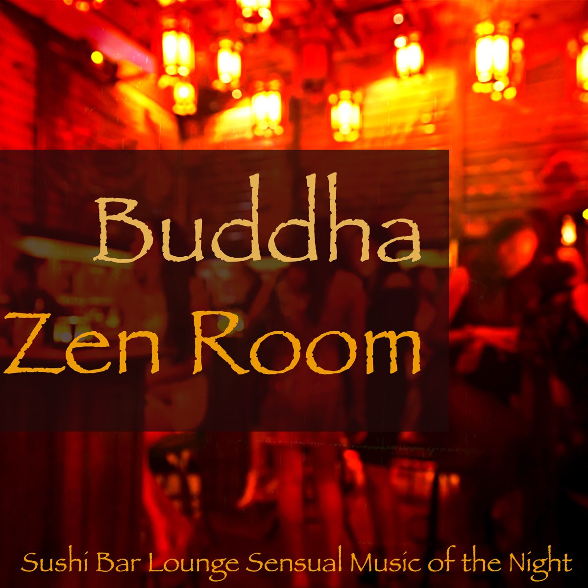 ‎buddha Zen Room – Sushi Bar Lounge Sensual Music Of The Night By