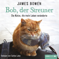 James Bowen - Bob, der Streuner - Die Katze, die mein Leben veränderte (Ungekürzt) artwork