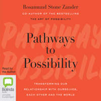 Rosamund Stone Zander - Pathways to Possibility: Transforming Our Relationship with Ourselves, Each Other, and the World (Unabridged) artwork