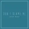 Don't Blame Me (Acoustic Version) song lyrics