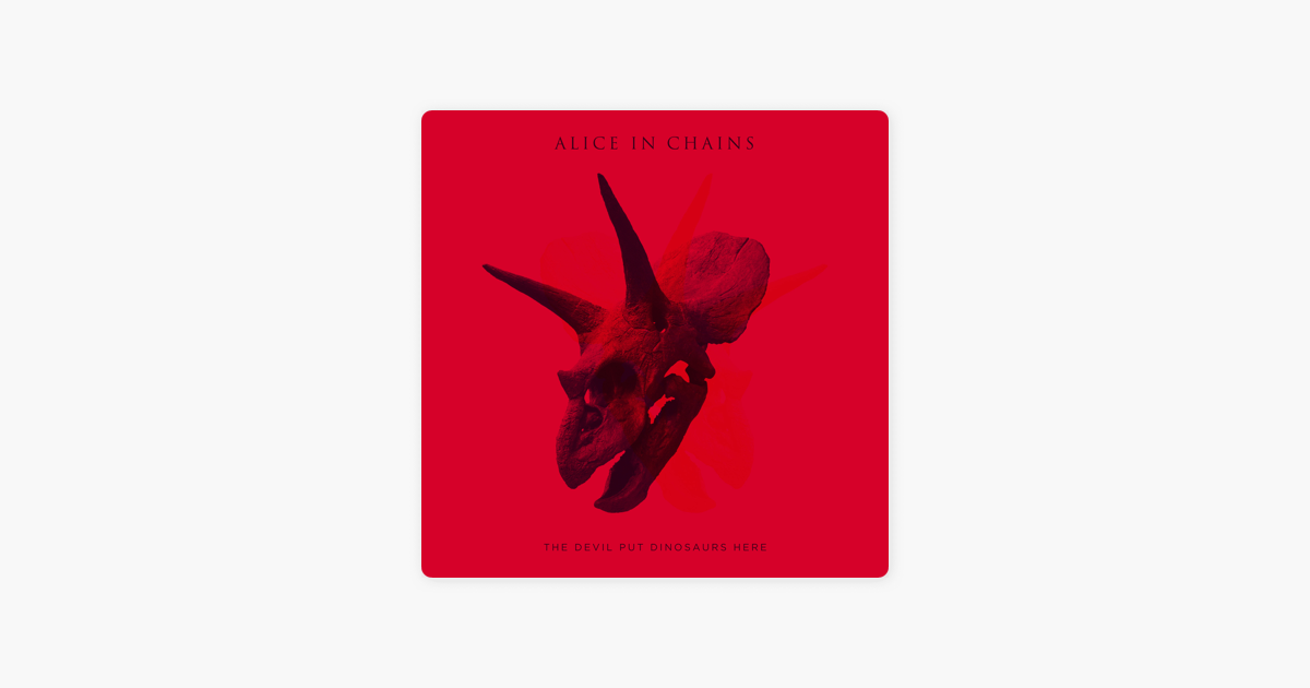 The Devil Put Dinosaurs Here By Alice In Chains On Apple Music