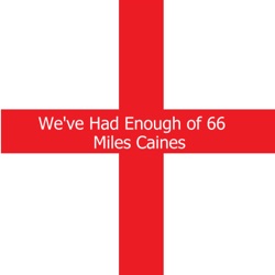 Miles Caines - We've Had Enough Of 66