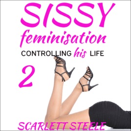 ‎Sissy Feminization - Controlling His Life (Volume 2) (Unabridged) on ...