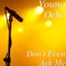 Don't Even Ask Me (feat. Jiggy Mane) - Young Ocho lyrics
