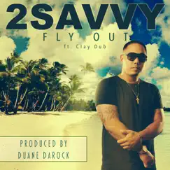 Fly Out (feat. Clay Dub) - Single by 2savvy album reviews, ratings, credits