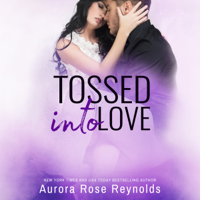 Aurora Rose Reynolds - Tossed Into Love: Fluke My Life Series, Book 3 (Unabridged) artwork