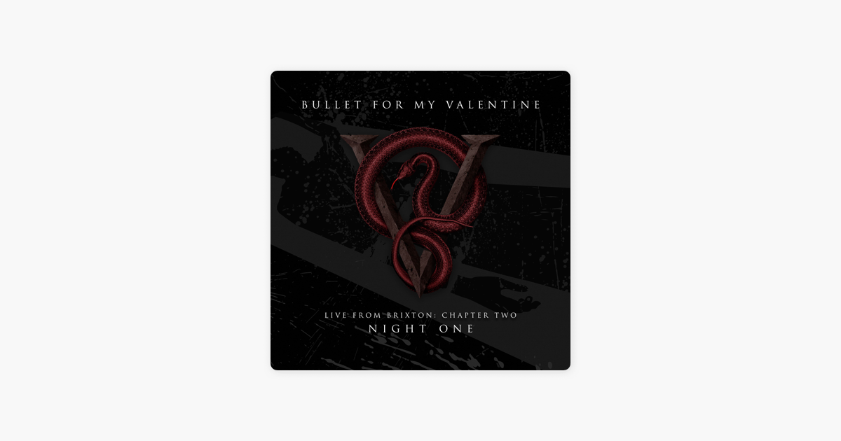 Chapter two 2. Bullet for my Valentine Brixton. Live from Brixton: Chapter two, Night one Bullet for my Valentine. Live from Brixton Chapter two (Night two) (2017). The Poison Live for Brixton logo.