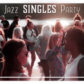 Jazz Singles Party: Crazy Night, Romance at Dance Floor, Sexy Vibes, Drink Lounge Bar, Chill Jazz, Wild Lust artwork