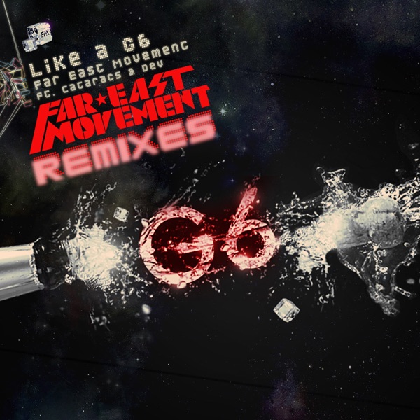 Like a G6 (Remixes) [feat. The Cataracs & Dev] - Single - Far East Movement, The Cataracs & Dev