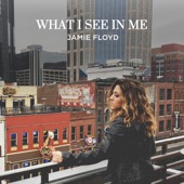 Jamie Floyd - What I See in Me