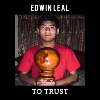 To Trust - Single - Edwin Leal