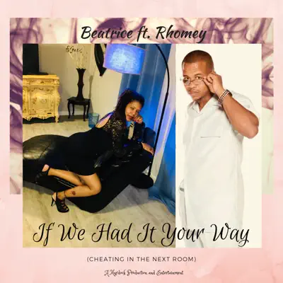 If We Had It Your Way (Cheating in the Next Room) [feat. Rhomey] - Single - Beatrice