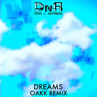 Dreams (OAKK Remix) by DNA, Dov1 & An-Ten-Nae song reviws