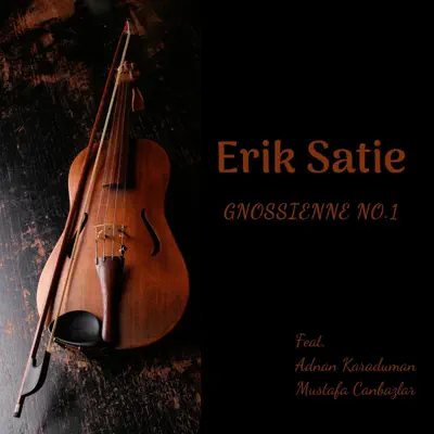 Gnossienne, No. 1 (Chill Out Mix) [feat. Adnan Karaduman & Mustafa Canbazlar] - Single - Erik Satie