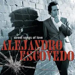 Street Songs of Love - Alejandro Escovedo