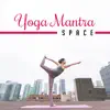 Stream & download Yoga Mantra Space: The Best Yoga Class Music Collection, Songs for Balancing Flow, Spiritual Journey & Relaxation