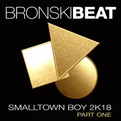 Smalltown Boy 2k18 Part 1 - EP - Bronski Beat Smalltown Boy 2k18 Part 1 - EP - Bronski Beat