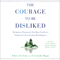 Ichiro Kishimi & Fumitake Koga - The Courage to Be Disliked (Unabridged) artwork