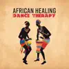 African Healing Dance Therapy - Tribal Trip, Ethno Lullaby, Vital Trance, Shamanic Serenity, Safari Sunrise album lyrics, reviews, download