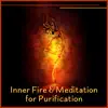 Inner Fire & Meditation for Purification: Awareness Without Limits, Renewed Soul, Mental Lightness, Astral Source album lyrics, reviews, download