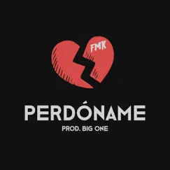 Perdóname - Single by Big One & FMK album reviews, ratings, credits