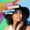 I Love Havana: 15 Top Cuban Rhythms, Dance Sensual Music, Cailente Club del Mar