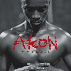 Trouble (Deluxe Edition) - Akon