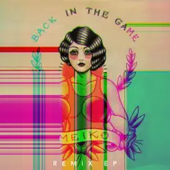 Back in the Game (Remixes) - EP - Meiko Back in the Game (Remixes) - EP - Meiko