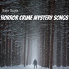 Horror Crime Mystery Songs