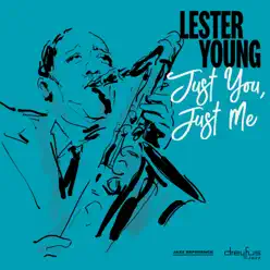 Just You, Just Me - Lester Young Just You, Just Me - Lester Young