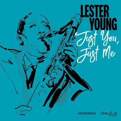 Just You, Just Me - Lester Young Just You, Just Me - Lester Young