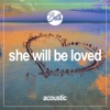 She Will Be Loved (Acoustic) - Single