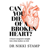 Dr. Nikki Stamp - Can You Die of a Broken Heart?: A Heart Surgeon's Insight into What Makes Us Tick (Unabridged) artwork