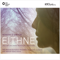 Orla Boylan, Robin Tritschler, Gavan Ring, RTE National Symphony Orchestra, Irish National Opera Chorus & Fergus Sheil - Eithne artwork