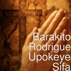 Upokeye Sifa (feat. Frank Esco & Amar) - Single by Barakito Rodrigue album reviews, ratings, credits