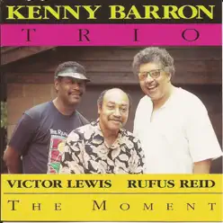 The Moment (feat. Rufus Reid & Victor Lewis) - Kenny Barron The Moment (feat. Rufus Reid & Victor Lewis) - Kenny Barron