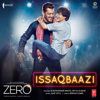 Issaqbaazi (From "Zero") - Sukhwinder Singh, Divya Kumar & Ajay-Atul