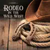 Rodeo in the Wild West: Top 100 Country Music, Cowboy Bar, Feast, Easy Listening album lyrics, reviews, download
