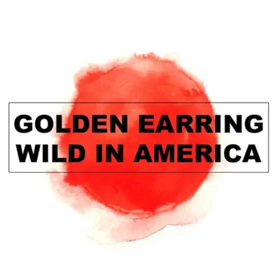 Wild in America (Live) - Golden Earring Wild in America (Live) - Golden Earring