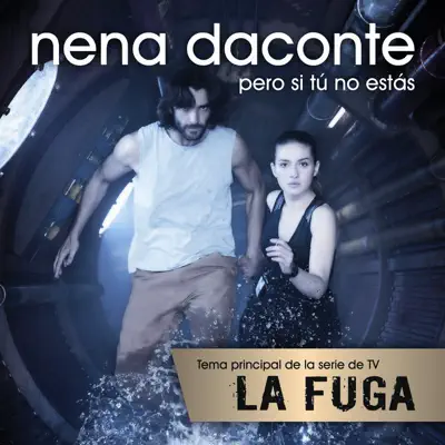 Pero Si Tú No Estás (De la serie TV La Fuga) - Single - Nena Daconte