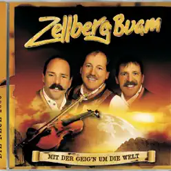 Mit der Geig'n um die Welt - Zellberg Buam Mit der Geig'n um die Welt - Zellberg Buam