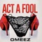Act a Fool - Omeez lyrics