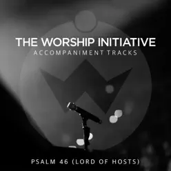 Psalm 46 (Lord of Hosts) [The Worship Initiative Accompaniment] - Single - Shane and Shane