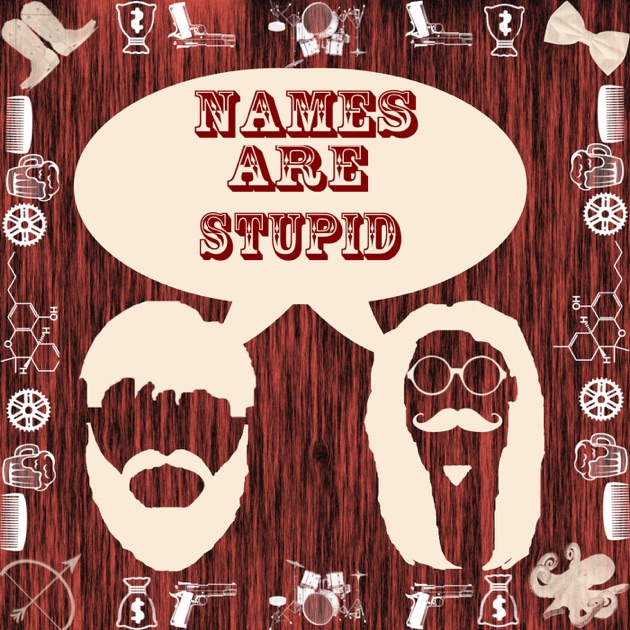 names-are-stupid-by-names-are-stupid-on-apple-podcasts